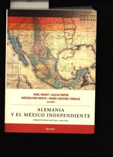 Alemania y el México independiente. Percepciones mutuas, 1810-1910. Kohut, Karl: - Bild 1 von 1