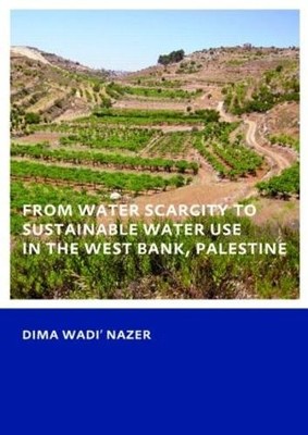 From Water Scarcity to Sustainable Water Use in the West Bank... - 9780415573818