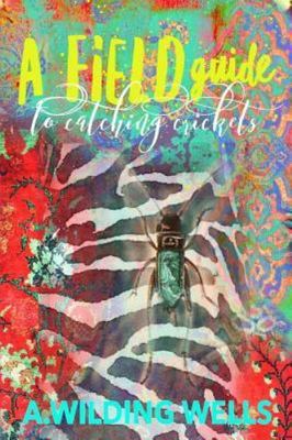 A Field Guide To Catching Crickets  by Wells, A. Wilding CreateSpace Independent