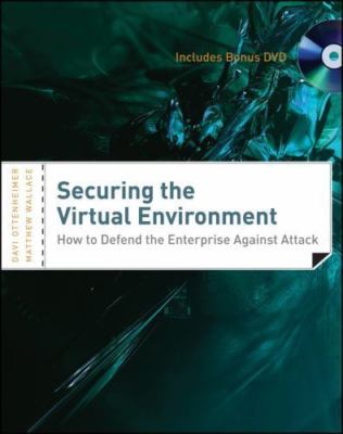 Securing the Virtual Environment: How to Defend the Enterprise Against Attack...