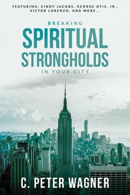 Breaking Spiritual Strongholds in Your City, Paperback by ...
