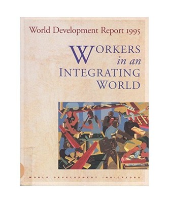 World Development Report 1995: Workers in an Integrating World, World Bank Group