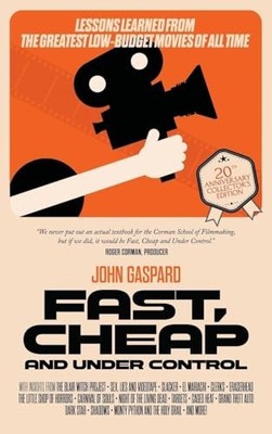 Fast  Cheap & Under Control: Lessons Learned From the Greatest Low Budget Mov...