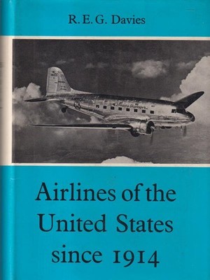 AIRLINES OF THE UNITED STATE SINCE 1914 DAVIES R.E.G: PUTNAM 1972 \
