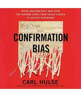 Confirmation Bias: Inside Washington's War Over the Supreme Court, from Scalia's