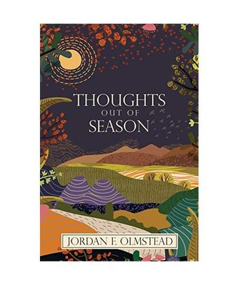 Thoughts Out of Season, Jordan F. Olmstead