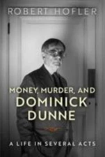 Money, Murder, and Dominick Dunne : A Life in Several Acts, Paperback by Hofl...
