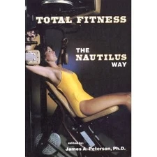 TOTAL FITNESS: THE NAUTILUS WAY By James A. Peterson *Excellent Condition*