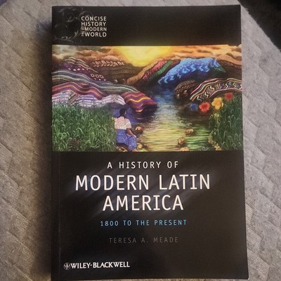 A HISTORY OF MODERN LATIN AMERICA: 1800 TO THE PRESENT By Teresa A. Meade *VG+*