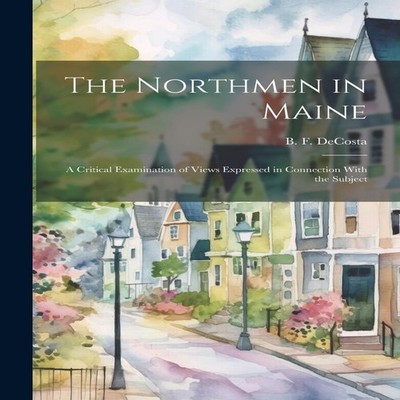 The Northmen in Maine A Critical Examination of Views Expressed i
