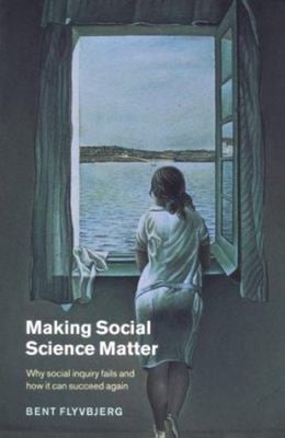 Making Social Science Matter : Why Social Inquiry Fails and How I
