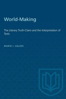 World-Making The Literary Truth-Claim And The Interpretation of Texts Valdes
