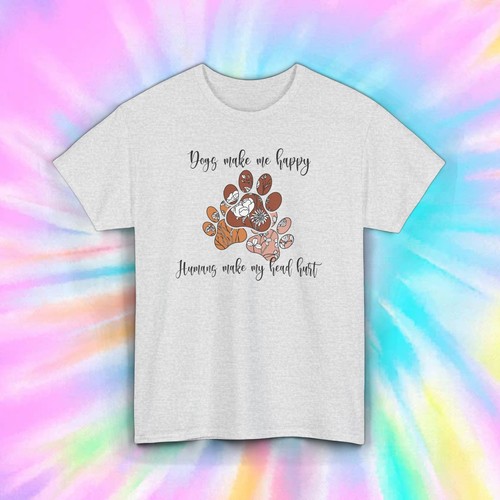 Dogs Make Me Happy T-Shirt S-5XL Humans Make My Head Hurt Tee