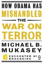 How Obama Has Mishandled the War on Terror: Faith and Feeling in a World Besieg
