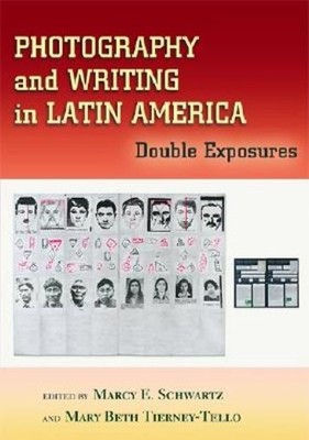 Photography And Writing In Latin America: Double Exposures