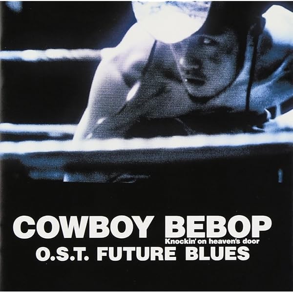 COWBOY BEBOP Knockinon heavens OST FUTURE BLUES Best Top Trending Exclus