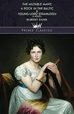 The Mutable Many, A Rock In The Baltic & Young Lord Stranleigh: A Novel (Prince 