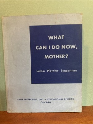 What Can I Do Now, Mother? Indoor Playtime Suggestions ~ Work Exercises 1949 