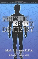 Whole Body Dentistry : Discover the Missing Piece to Better Healt