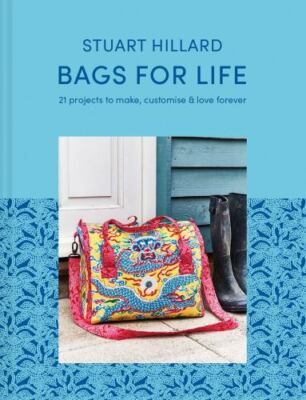 Bags for Life: 21 projects to make, customise and love for ever (hardcover)