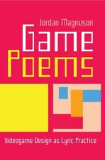 Game Poems – Videogame Design as Lyric Practice Magnuson Hardback 9781943208890