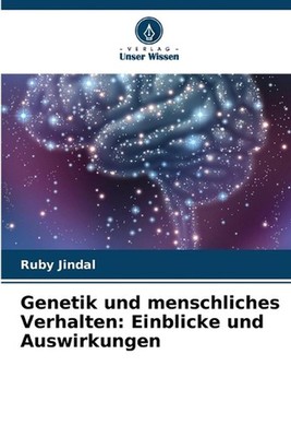 Genetik und menschliches Verhalten: Einblicke und Auswirkungen by Ruby Jindal (G