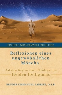 Reflexionen eines ungewhnlichen Mnchs: Auf dem Weg zu einer Theologie des Helden
