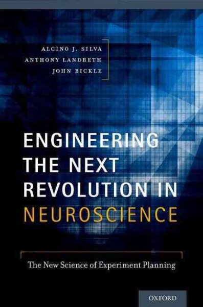 Engineering the Next Revolution in Neuroscience : The New Science of Experime...
