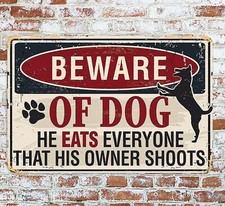 Beware Of Dog He Eats Everyone That His Owner Shoots Sign Metal Aluminum 8"x12"