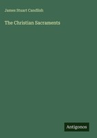 James Stuart Candlish | The Christian Sacraments | Buch | Englisch (2025)