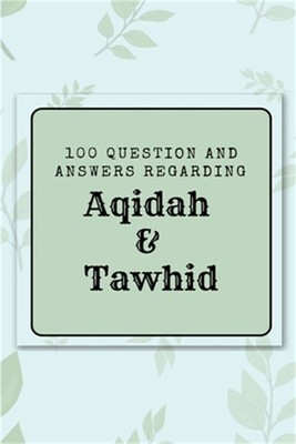 100 question and answers regarding Aqidah & Tawhid (Paperback or Softback)