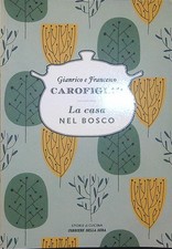LA CASA NEL BOSCO CAROFIGLIO GIANRICO - CAROFIGLIO FRANCESCO