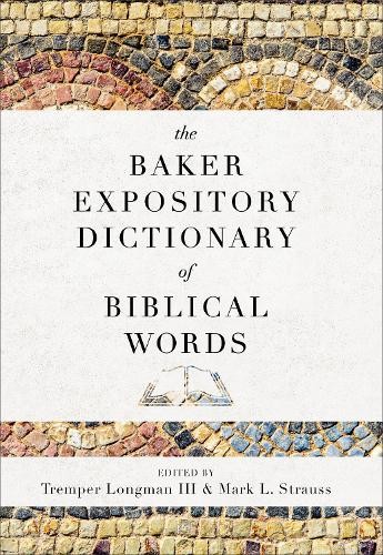 The Baker Expository Dictionary of Biblical Words by Tremper ... - 9780801019333