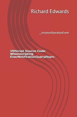 VBScript Source Code: Wbemscripting ExecNotificationQueryAsync: __InstanceOperat