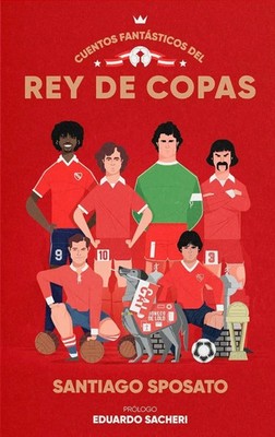 INDEPENDIENTE TALES - REY DE COPAS - Book - By Santiago Sposato - Argentina
