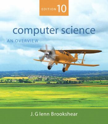Computer Science: An Overview (10th Edition) by J. Glenn Brookshear