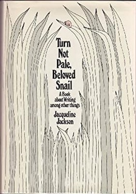 Turn Not Pale, Beloved Snail : A Book about Writing and Other Thi