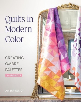 QUILTS IN MODERN COLOR CREATING OMBR PAL by ELLIOT, AMBER Paperback Self Help
