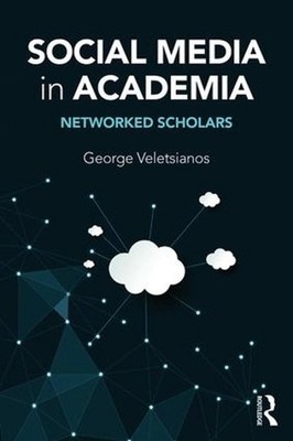 Social Media in Academia: Networked Scholars by George Veletsianos (English) Pap