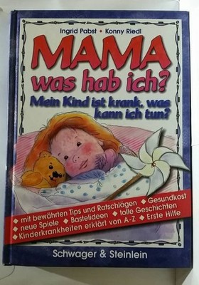 NEU Mama was Hab Ich - Mein Kind Ist Krank, Was Kann Ich Tun? Kinderkrankheiten