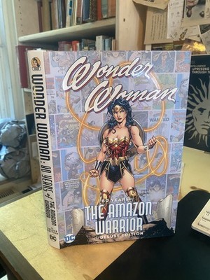 Marston: Wonder Woman. 80 Years of The Amazon Warrior: the Deluxe Edition 2021 H