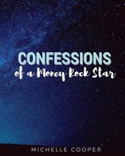 Confessions of a Money Rock Star: Learn the Secrets of Creating Your Own