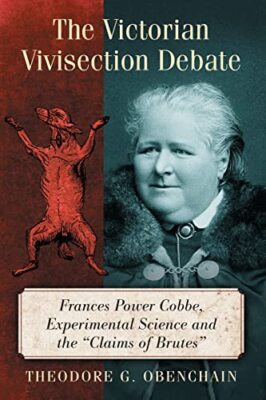 The Victorian Vivisection Debate: Frances Power Cobbe, Experimental Science ...
