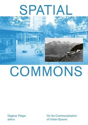 Spatial Commons | On the Communalization of Urban Spaces | Dagmar Pelger | Buch