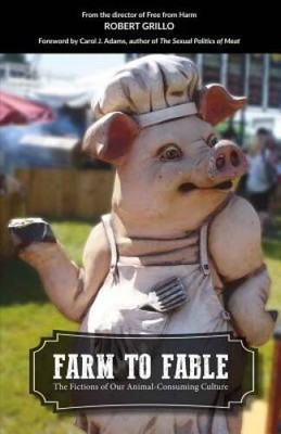Farm to Fable: The Fictions of Our Animal-Consuming Culture - VERY GOOD