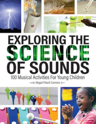 Exploring the Science of Sounds: 100 Musical Activities for Young C - GOOD