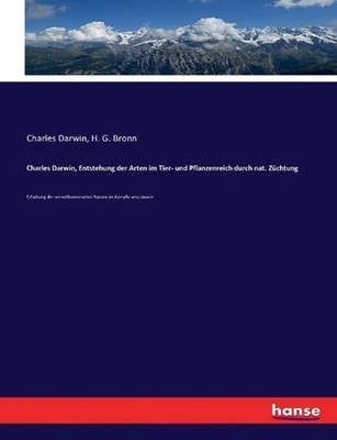 Charles Darwin, Entstehung der Arten im Tier- und Pflanzenreich durch nat. Zchtu