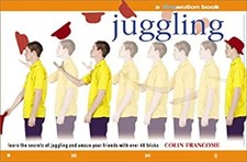 Juggling : Learn the Secrets of Juggling and Amaze Your Friends w