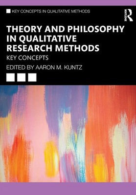 Theory and Philosophy in Qualitative Research Methods | Key Concepts | Kuntz