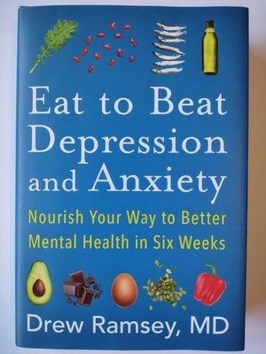 Eat to Beat Depression and Anxiety: Nourish Your Way to Better Mental Health...